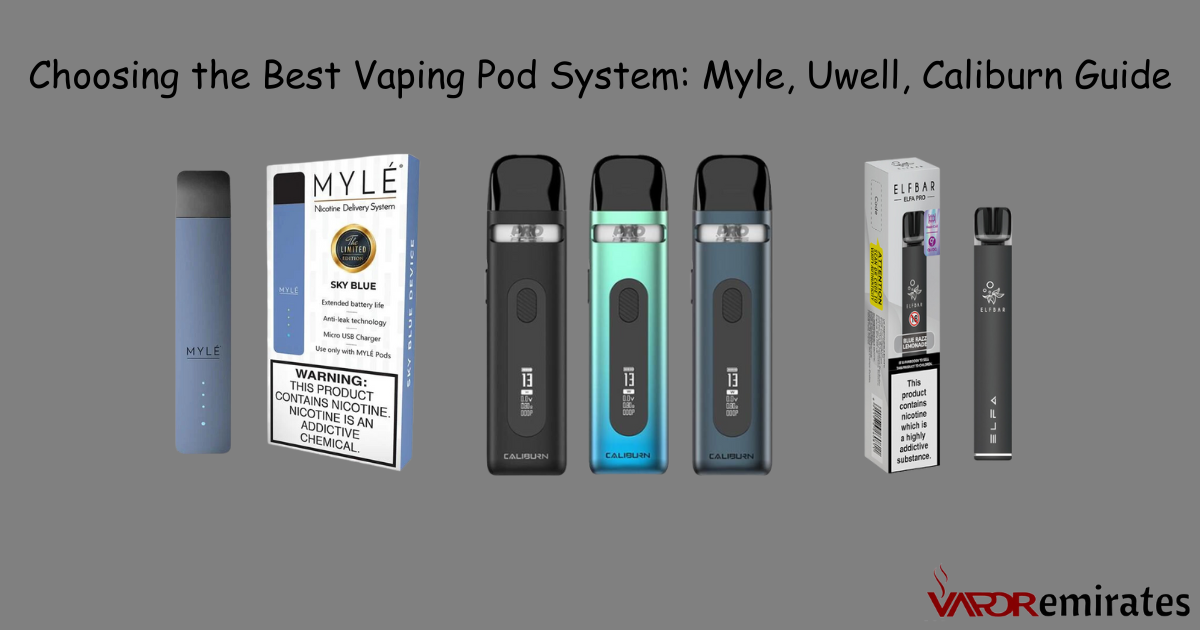 Choosing the Best Vaping Pod System: Myle, Uwell, Caliburn Guide