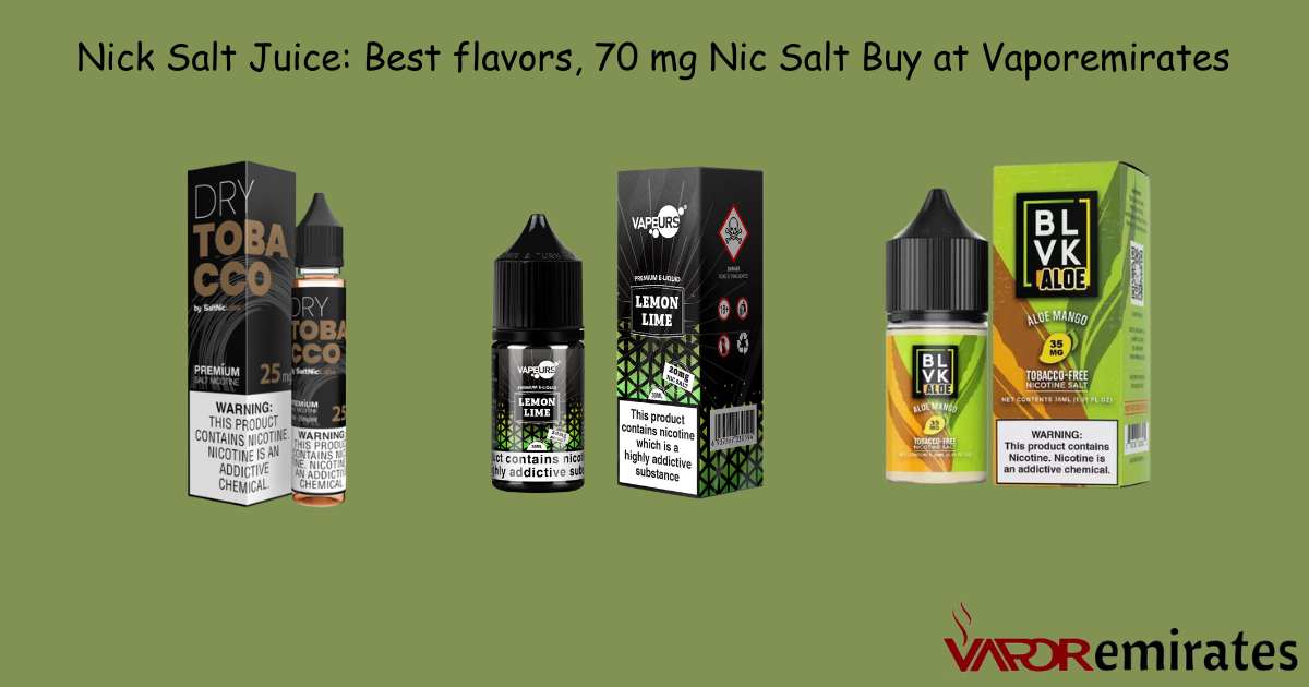 Nick Salt Juice Best flavors, 70 mg Nic Salt Buy at Vaporemirates